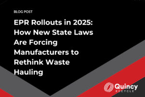 EPR Rollouts in 2025 How New State Laws Are Forcing Manufacturers to Rethink Waste Hauling – And What It Means for Your Bottom Line
